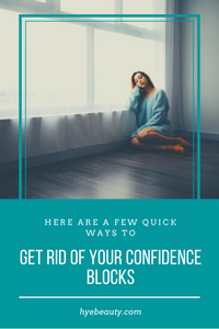 Here Are a Few Quick Ways to Get Rid of Your Confidence Blocks