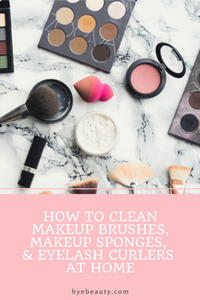 How to Clean Makeup Brushes, Makeup Sponges, & Eyelash Curlers at Home