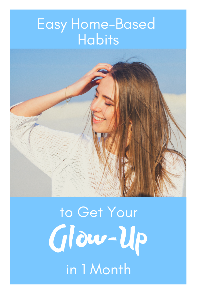 Easy Home-Based Habits to Get Your Glow-Up in 1 Month